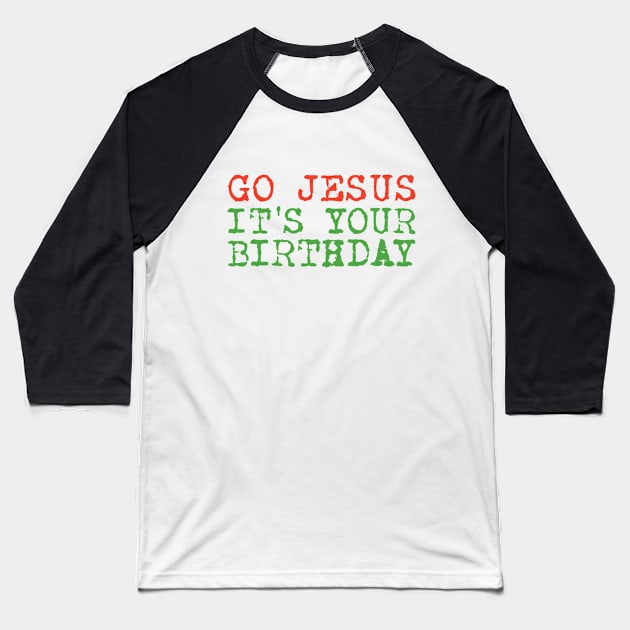 Christmas Humor Go Jesus It's Your Birthday Hoodie Baseball T-Shirt by RedYolk